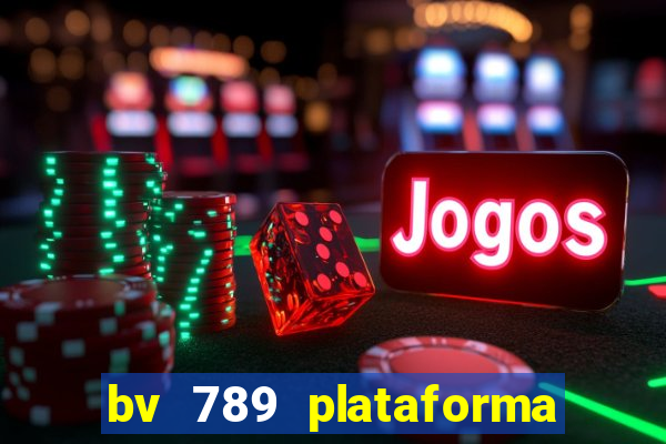 bv 789 plataforma de jogos